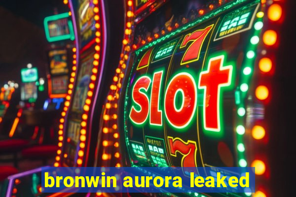 bronwin aurora leaked